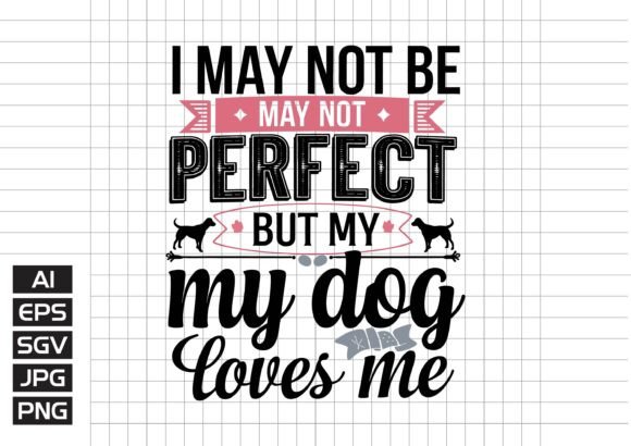 I May Not Be Prefect but My Dog Love Me