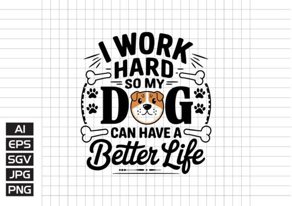 I Work Hard so My Dog Can Habe a Better